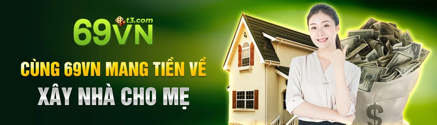 Cùng 69VN Mang Tiền Về Xây Nhà Cho Mẹ