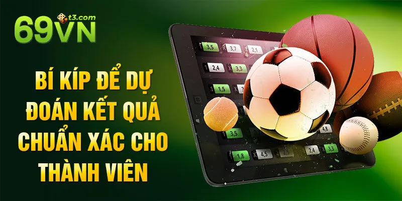 Bí kíp để dự đoán kết quả chuẩn xác cho thành viên