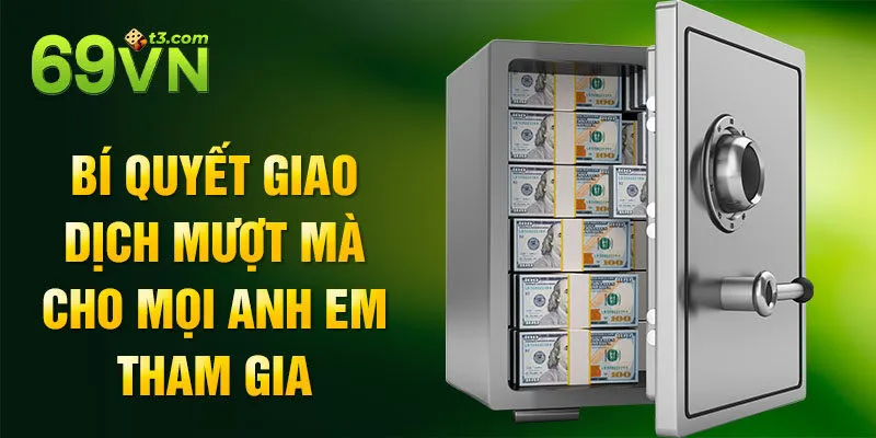 Bí quyết giao dịch mượt mà cho mọi anh em tham gia