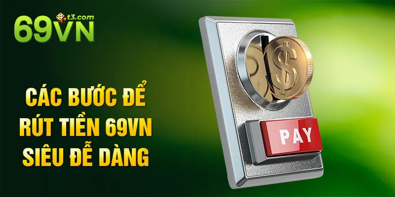 Các bước để rút tiền 69vn siêu đễ dàng