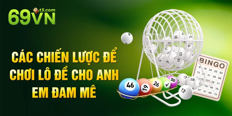 Các chiến lược để chơi lô đề cho anh em đam mê