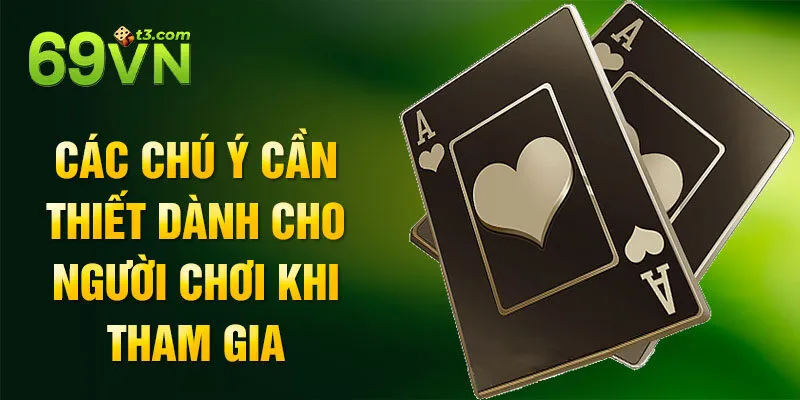 Các chú ý cần thiết dành cho người chơi khi tham gia