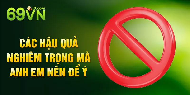 Các hậu quả nghiêm trọng mà anh em nên để ý