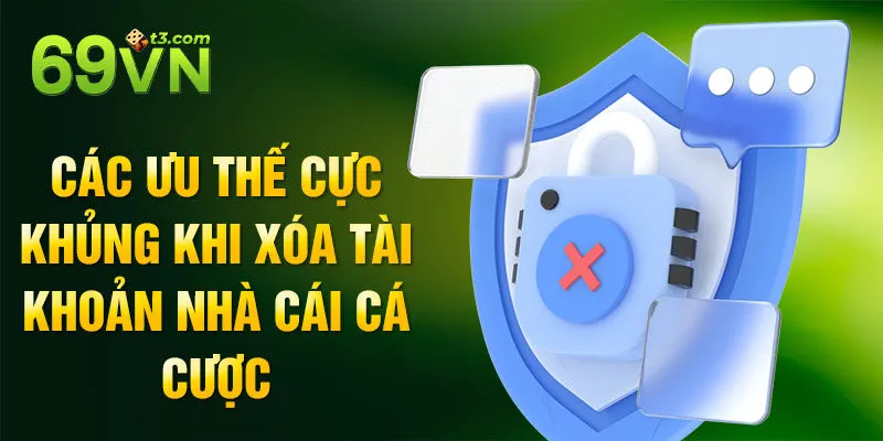 Các ưu thế cực khủng khi xóa tài khoản nhà cái cá cược