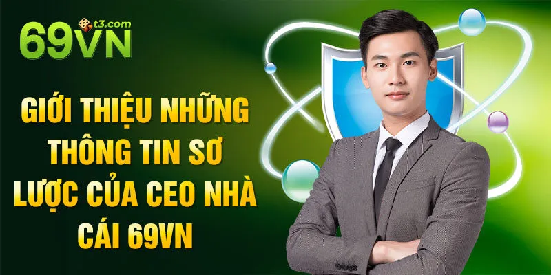 Giới thiệu những thông tin sơ lược của CEO nhà cái 69vn
