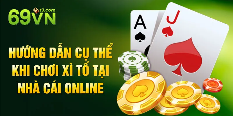 Hướng dẫn cụ thể khi chơi xì tố tại nhà cái online