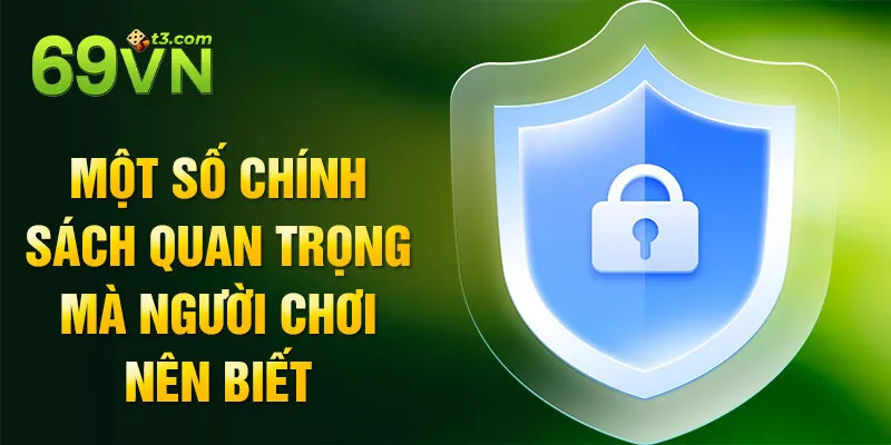 Một số chính sách quan trọng mà người chơi nên biết