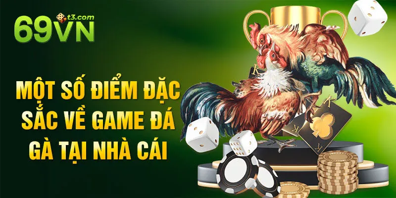 Một số điểm đặc sắc về game đá gà tại nhà cái