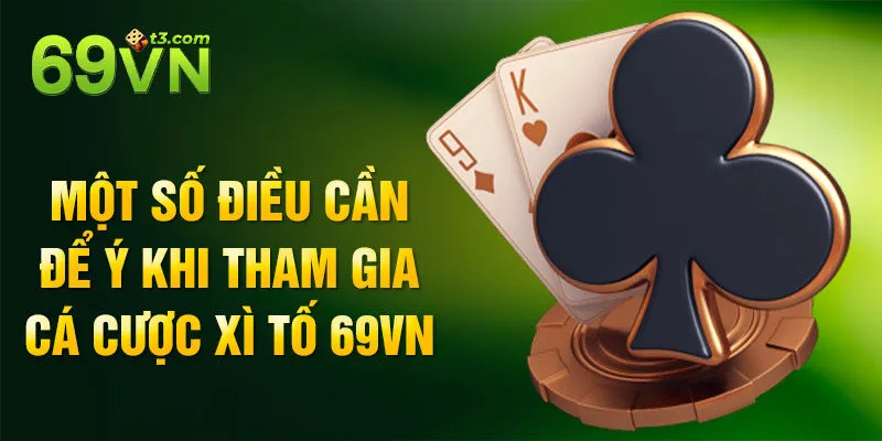 Một số điều cần để ý khi tham gia cá cược xì tố 69vn