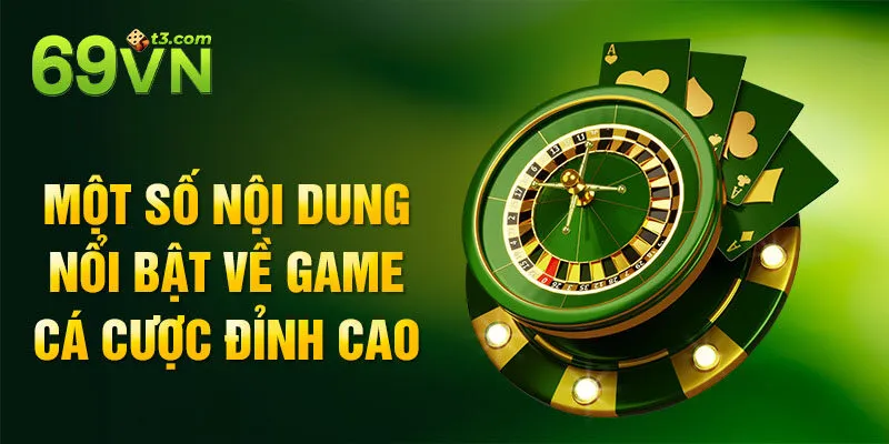 Một số nội dung nổi bật về game cá cược đỉnh cao