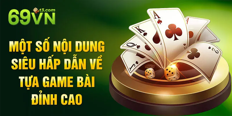 Một số nội dung siêu hấp dẫn về tựa game bài đỉnh cao