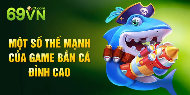 Một số thế mạnh của game bắn cá đỉnh cao