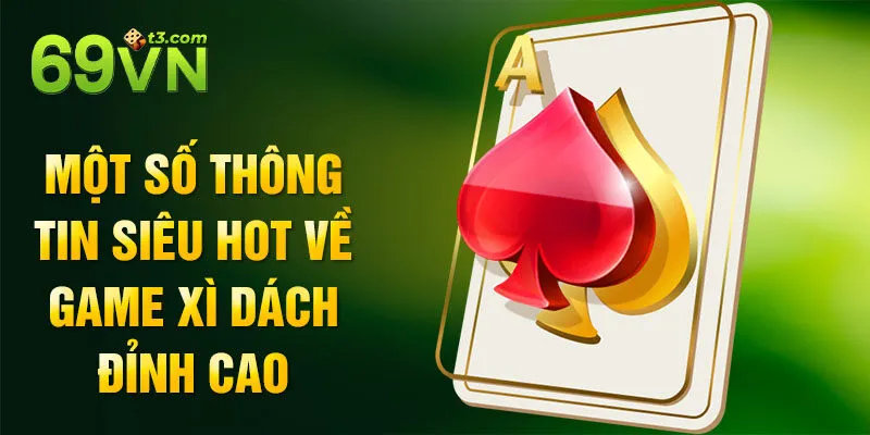 Một số thông tin siêu hot về game xì dách đỉnh cao