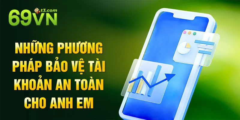 Những phương pháp bảo vệ tài khoản an toàn cho anh em
