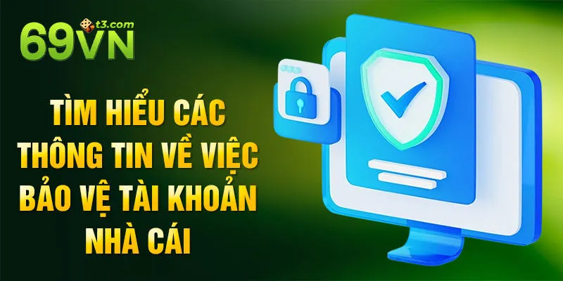 Tìm hiểu các thông tin về việc bảo vệ tài khoản nhà cái