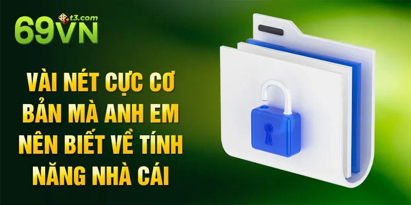 Vài nét cực cơ bản mà anh em nên biết về tính năng nhà cái